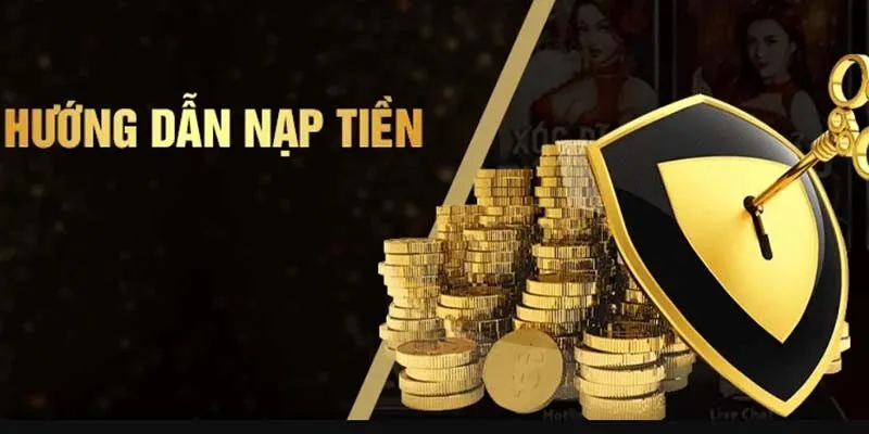 Các bước nạp tiền vào nhà cái đơn giản, nhanh chóng